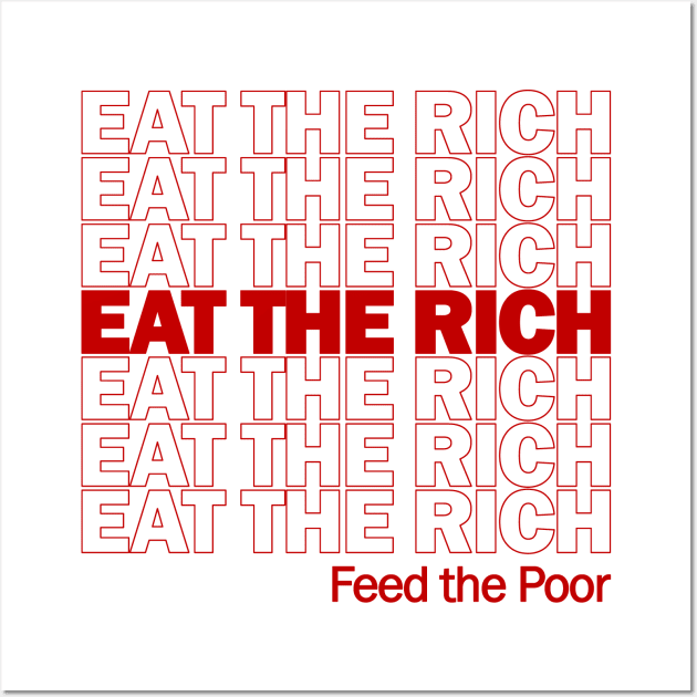 Eat The Rich Feed The Poor - Plastic Bag Meme, Socialist, Leftist, Anarchist, Anti Capitalist Wall Art by SpaceDogLaika